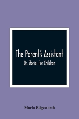 The Parent'S Assistant; Or, Stories For Children book