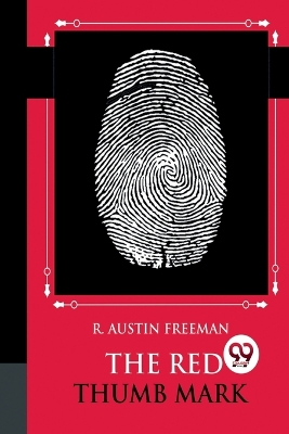 The The Red Thumb Mark by R., Austin Freeman