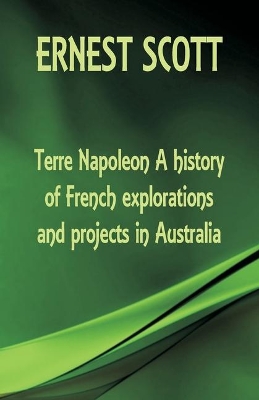 Terre Napoleon A history of French explorations and projects in Australia book