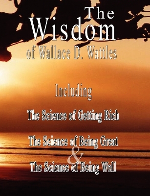 Wisdom of Wallace D. Wattles by Wallace D Wattles