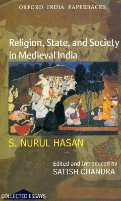 Religion, State, and Society in Medieval India by Satish Chandra