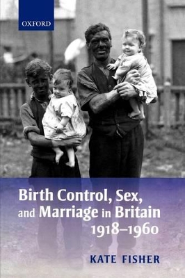Birth Control, Sex, and Marriage in Britain 1918-1960 book