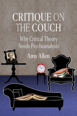 Critique on the Couch: Why Critical Theory Needs Psychoanalysis book