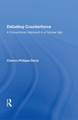 Debating Counterforce: A Conventional Approach In A Nuclear Age book