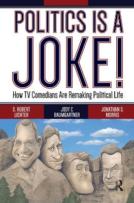 Politics Is a Joke!: How TV Comedians Are Remaking Political Life by S. Robert Lichter