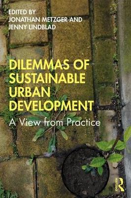 Dilemmas of Sustainable Urban Development: A View from Practice by Jonathan Metzger