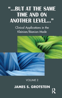 But at the Same Time and on Another Level: Clinical Applications in the Kleinian/Bionian Mode book