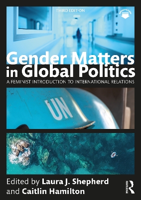 Gender Matters in Global Politics: A Feminist Introduction to International Relations by Laura J. Shepherd