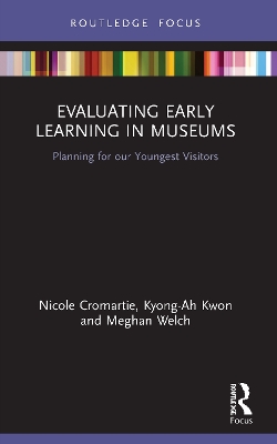 Evaluating Early Learning in Museums: Planning for our Youngest Visitors by Nicole Cromartie
