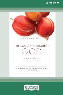 The Good and Beautiful God: Falling in Love with the God Jesus Knows (Apprentice (IVP Books) (16pt Large Print Edition) book