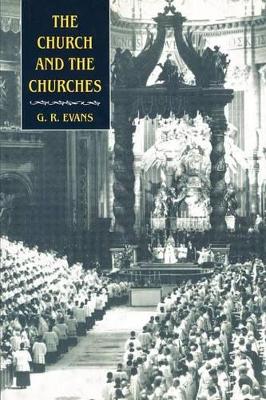 The Church and the Churches by G. R. Evans