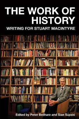 The Work of History: Writing for Stuart Macintyre book