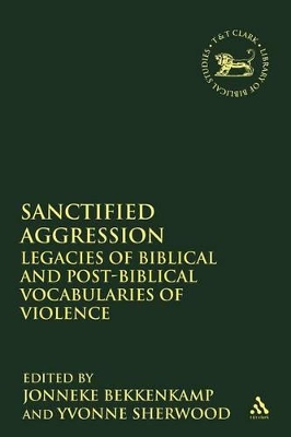 Sanctified Aggression: Legacies of Biblical and Post-Biblical Vocabularies of Violence book