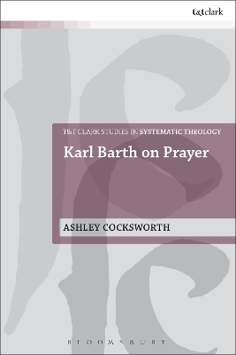 Karl Barth on Prayer by Dr Ashley Cocksworth