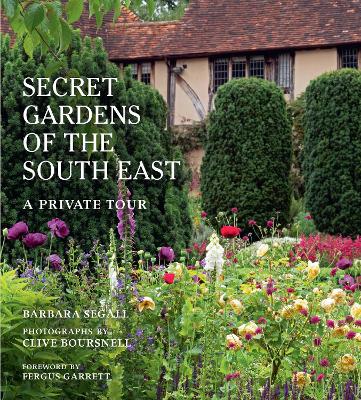 The Secret Gardens of the South East: A Private Tour: Volume 4 book