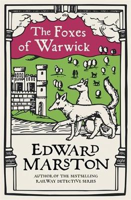 The Foxes of Warwick: An action-packed medieval mystery from the bestselling author by Edward Marston