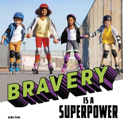 Bravery Is a Superpower by Mari C Schuh