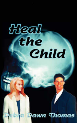 Heal the Child by Debra Dawn Thomas