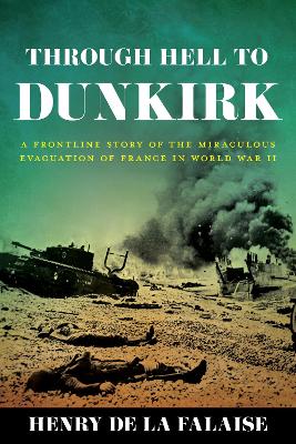 Through Hell to Dunkirk: A Frontline Story of the Miraculous Evacuation of France in World War II book