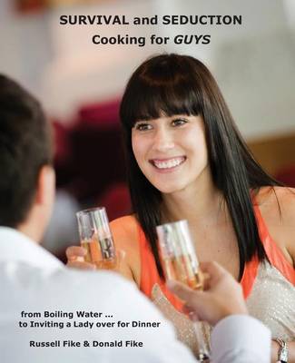 Survival and Seduction Cooking for Guys book