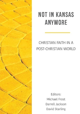 Not in Kansas Anymore: Christian Faith in a Post-Christian World book