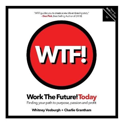 Work the Future! Today: Finding your path to purpose, passion and profit by Whitney Vosburgh