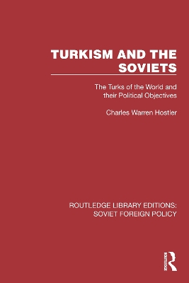 Turkism and the Soviets: The Turks of the World and Their Political Objectives by Charles Warren Hostler