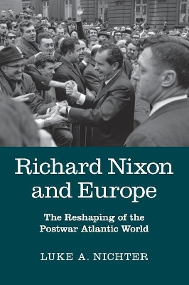 Richard Nixon and Europe by Luke A. Nichter