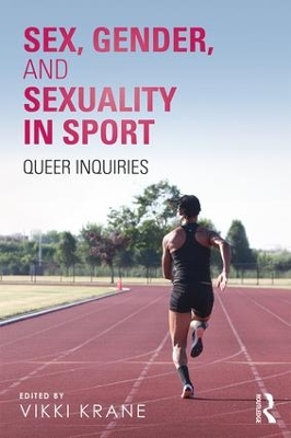 Sex, Gender, and Sexuality in Sport: Queer Inquiries book