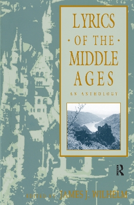 Lyrics of the Middle Ages by James Wilhelm