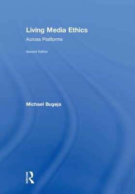 Living Media Ethics: Across Platforms by Michael Bugeja