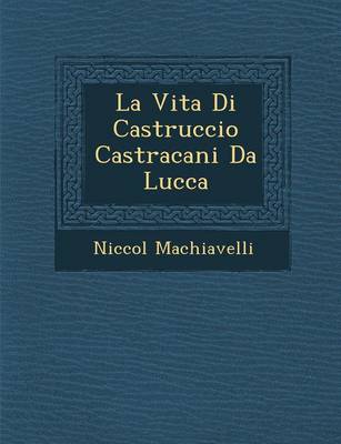 La Vita Di Castruccio Castracani Da Lucca book
