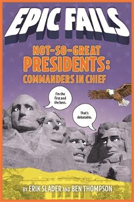 Not-So-Great Presidents: Commanders in Chief (Epic Fails #3) by Ben Thompson