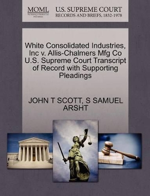 White Consolidated Industries, Inc V. Allis-Chalmers Mfg Co U.S. Supreme Court Transcript of Record with Supporting Pleadings book