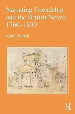 Narrating Friendship and the British Novel, 1760-1830 by Katrin Berndt