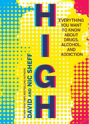 High: Everything You Want to Know about Drugs, Alcohol, and Addiction by David Sheff