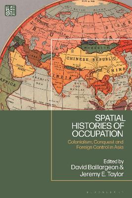 Spatial Histories of Occupation: Colonialism, Conquest and Foreign Control in Asia book