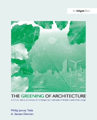 The The Greening of Architecture: A Critical History and Survey of Contemporary Sustainable Architecture and Urban Design by Phillip James Tabb