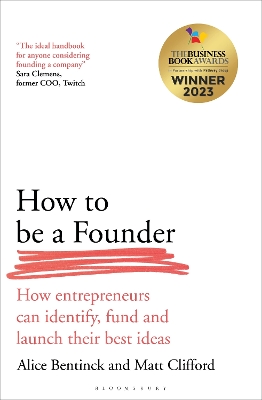How to Be a Founder: How Entrepreneurs can Identify, Fund and Launch their Best Ideas by Alice Bentinck