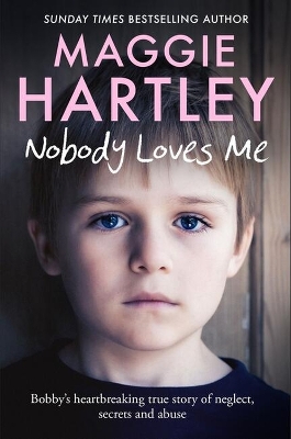 Nobody Loves Me: Bobby’s true story of neglect, secrets and abuse book