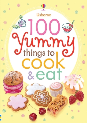 100 Yummy Things to Cook and Eat book