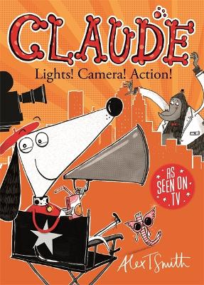 Claude: Lights! Camera! Action! by Alex T. Smith