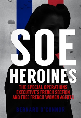 SOE Heroines by Bernard O'Connor