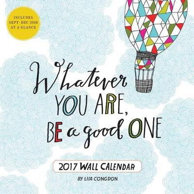 Whatever You Are, Be a Good One 2017 Wall Calendar by Lisa Congdon