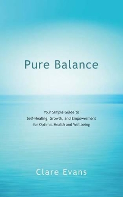 Pure Balance: Your Simple Guide to Self-Healing, Growth, and Empowerment for Optimal Health and Wellbeing book