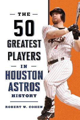 The 50 Greatest Players in Houston Astros History book