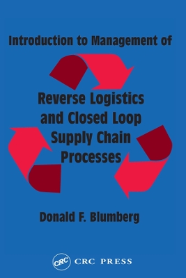 Introduction to Management of Reverse Logistics and Closed Loop Supply Chain Processes by Donald F. Blumberg