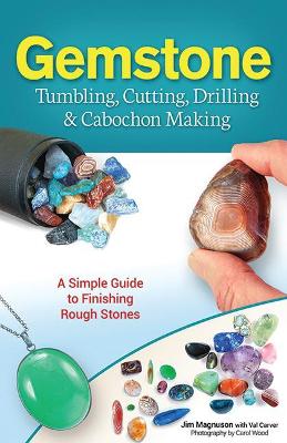 Gemstone Tumbling, Cutting, Drilling & Cabochon Making book