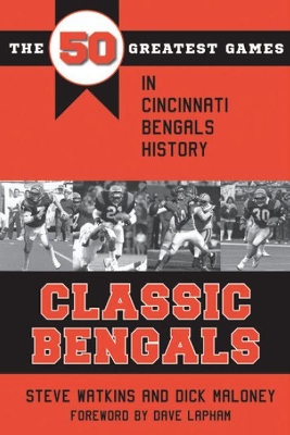 Classic Bengals: The 50 Greatest Games in Cincinnati Bengals History book
