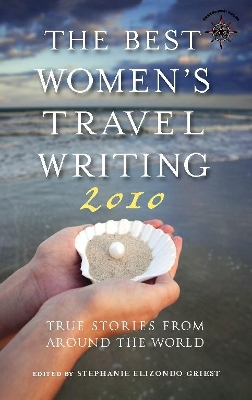 The The Best Women's Travel Writing 2010: True Stories from Around the World by Stephanie Elizondo Griest